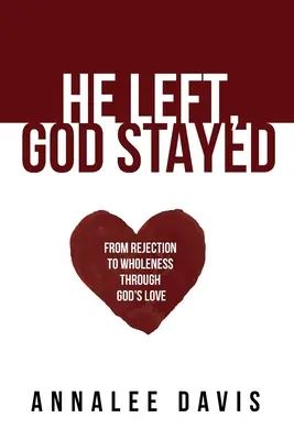 Er ist gegangen, Gott ist geblieben: Von der Ablehnung zur Ganzheit durch Gottes Liebe - He Left, God Stayed: From Rejection to Wholeness Through God's Love