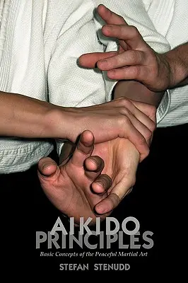 Aikido-Prinzipien: Grundlegende Konzepte der friedlichen Kampfkunst - Aikido Principles: Basic Concepts of the Peaceful Martial Art