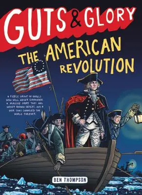 Eingeweide und Ruhm: Die Amerikanische Revolution - Guts & Glory: The American Revolution