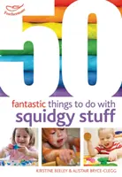 50 Fantastische Dinge, die man mit matschigem Zeug machen kann - 50 Fantastic things to do with squidgy stuff