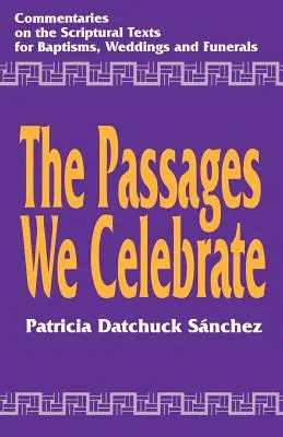 Die Passagen, die wir feiern: Kommentar zu den Texten der Heiligen Schrift für Taufen, Hochzeiten und Beerdigungen - The Passages We Celebrate: Commentary on the Scripture Texts for Baptisms, Weddings and Funerals