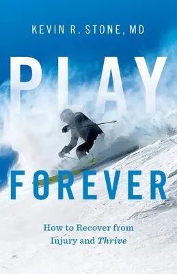 Play Forever: Wie man sich von Verletzungen erholt und wieder aufblüht - Play Forever: How to Recover From Injury and Thrive
