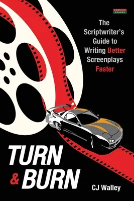 Turn & Burn: Der Leitfaden für Drehbuchautoren zum schnelleren Schreiben besserer Drehbücher - Turn & Burn: The Scriptwriter's Guide to Writing Better Screenplays Faster