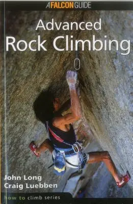 Wie man klettert: Felsklettern für Fortgeschrittene, Erste Ausgabe - How to Climb: Advanced Rock Climbing, First Edition