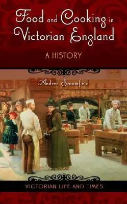 Essen und Kochen im viktorianischen England: Eine Geschichte - Food and Cooking in Victorian England: A History