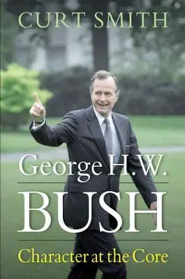 George H. W. Bush: Der Charakter im Mittelpunkt - George H. W. Bush: Character at the Core