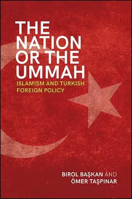Die Nation oder die Ummah: Islamismus und türkische Außenpolitik - The Nation or the Ummah: Islamism and Turkish Foreign Policy