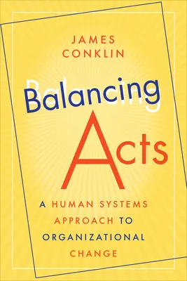 Balancing Acts: Ein systemorientierter Ansatz für den organisatorischen Wandel - Balancing Acts: A Human Systems Approach to Organizational Change