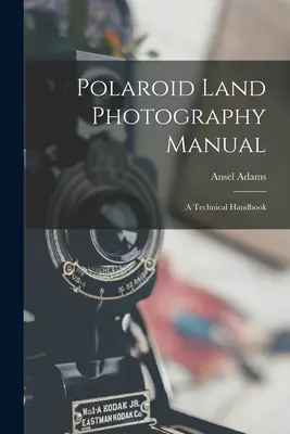 Polaroid Land Photography Manual; ein technisches Handbuch - Polaroid Land Photography Manual; a Technical Handbook