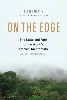 Am Rande: Der Zustand und das Schicksal der tropischen Regenwälder der Welt - On the Edge: The State and Fate of the World's Tropical Rainforests