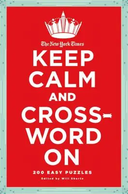 The New York Times Keep Calm and Crossword on: 200 leichte Rätsel - The New York Times Keep Calm and Crossword on: 200 Easy Puzzles