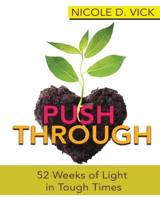 Pushing Through: 52 Wochen Licht in schwierigen Zeiten - Pushing Through 52 Weeks of Light in Tough Times