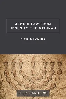 Das jüdische Gesetz von Jesus bis zur Mischna: Fünf Studien - Jewish Law from Jesus to the Mishnah: Five Studies