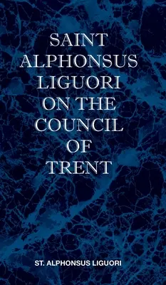 Der heilige Alfons von Liguori über das Konzil von Trient - St Alphonsus Liguori on the Council of Trent