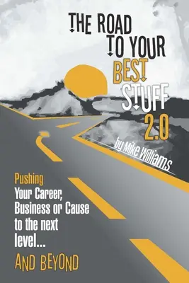 Der Weg zu Ihren besten Sachen 2.0: Wie Sie Ihre Karriere, Ihr Unternehmen oder Ihr Anliegen auf die nächste Stufe bringen ... und darüber hinaus - The Road to Your Best Stuff 2.0: Pushing Your Career, Business or Cause to the Next Level...and Beyond