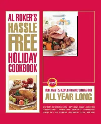 Al Rokers stressfreies Ferienkochbuch: Mehr als 125 Rezepte für Familienfeiern das ganze Jahr über - Al Roker's Hassle-Free Holiday Cookbook: More Than 125 Recipes for Family Celebrations All Year Long