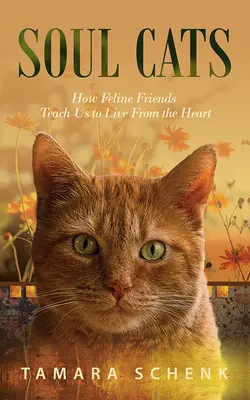 Seelenkatzen: Wie unsere katzenartigen Freunde uns lehren, aus dem Herzen zu leben - Soul Cats: How Our Feline Friends Teach Us to Live from the Heart