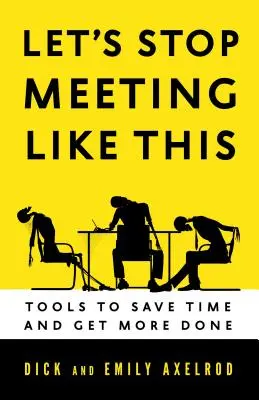 Lassen Sie uns aufhören, uns so zu treffen: Tools, um Zeit zu sparen und mehr zu erreichen - Let's Stop Meeting Like This: Tools to Save Time and Get More Done