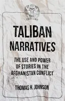 Taliban-Narrative - Der Einsatz und die Macht von Geschichten im Afghanistan-Konflikt - Taliban Narratives - The Use and Power of Stories in the Afghanistan Conflict