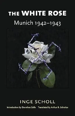 Die Weiße Rose: München, 1942-1943 - The White Rose: Munich, 1942-1943