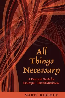 Alle Dinge, die notwendig sind: Ein praktischer Leitfaden für bischöfliche Kirchenmusiker - All Things Necessary: A Practical Guide for Episcopal Church Musicians