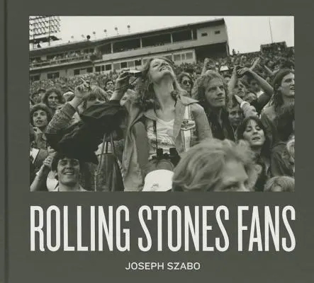 Joseph Szabo: Fans der Rolling Stones - Joseph Szabo: Rolling Stones Fans