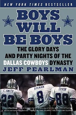 Boys Will Be Boys: Die glorreichen Tage und Partynächte der Dallas Cowboys-Dynastie - Boys Will Be Boys: The Glory Days and Party Nights of the Dallas Cowboys Dynasty