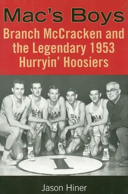 Mac's Boys: Branch McCracken und die legendären 1953 Hurryin' Hoosiers - Mac's Boys: Branch McCracken and the Legendary 1953 Hurryin' Hoosiers