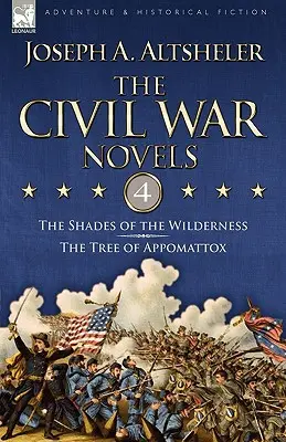 Die Bürgerkriegsromane: 4-Die Schatten der Wildnis & der Baum von Appomattox - The Civil War Novels: 4-The Shades of the Wilderness & the Tree of Appomattox