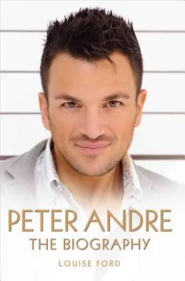 Peter Andre: Die Biographie - Peter Andre: The Biography