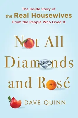 Nicht nur Diamanten und Rosen: Die Insider-Geschichte der Real Housewives von den Menschen, die sie erlebten - Not All Diamonds and Ros: The Inside Story of the Real Housewives from the People Who Lived It