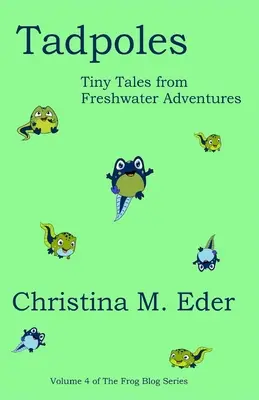 Kaulquappen: Winzige Geschichten von Süßwasserabenteuern - Tadpoles: Tiny Tales from Freshwater Adventures