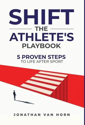 Verschiebung: The Athlete's Playbook 5 bewährte Schritte zum Leben nach dem Sport - Shift: The Athlete's Playbook 5 Proven Steps to Life after Sport