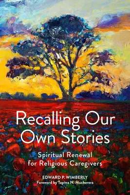 Unsere eigenen Geschichten in Erinnerung rufen: Spirituelle Erneuerung für religiöse Betreuer - Recalling Our Own Stories: Spiritual Renewal for Religious Caregivers