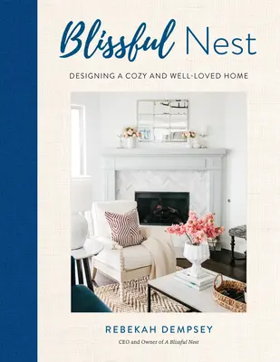 Ein glückliches Nest, 2: Ein stilvolles und geliebtes Zuhause gestalten - A Blissful Nest, 2: Designing a Stylish and Well-Loved Home