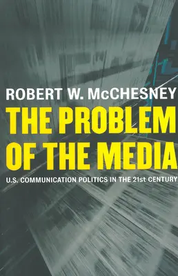 Das Problem der Medien: Die Kommunikationspolitik der USA im einundzwanzigsten Jahrhundert - The Problem of the Media: U.S. Communication Politics in the Twenty-First Century