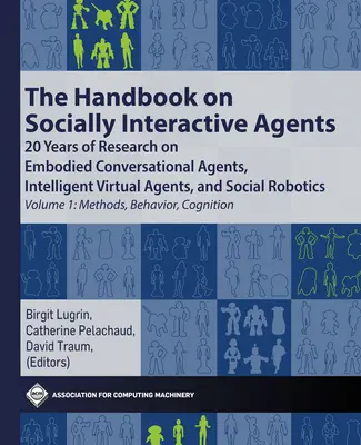 Das Handbuch über sozial interaktive Agenten: 20 Jahre Forschung über verkörperte konversationelle Agenten, intelligente virtuelle Agenten und soziale Robotik V - The Handbook on Socially Interactive Agents: 20 Years of Research on Embodied Conversational Agents, Intelligent Virtual Agents, and Social Robotics V