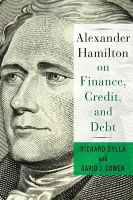 Alexander Hamilton über Finanzen, Kredit und Verschuldung - Alexander Hamilton on Finance, Credit, and Debt