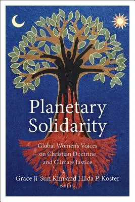 Planetarische Solidarität: Globale Frauenstimmen zu christlicher Lehre und Klimagerechtigkeit - Planetary Solidarity: Global Women's Voices on Christian Doctrine and Climate Justice