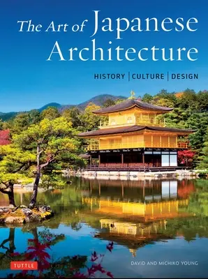 Die Kunst der japanischen Architektur: Geschichte/Kultur/Gestaltung - The Art of Japanese Architecture: History / Culture / Design