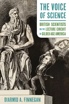 Die Stimme der Wissenschaft: Britische Wissenschaftler auf der Vortragsreise im Amerika des Goldenen Zeitalters - The Voice of Science: British Scientists on the Lecture Circuit in Gilded Age America