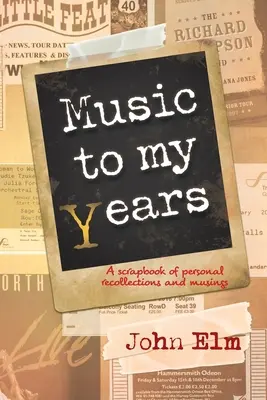 Musik für meine Jahre: Ein Sammelalbum mit persönlichen Erinnerungen und Grübeleien - Music to my Years: A scrapbook of personal recollections and musings