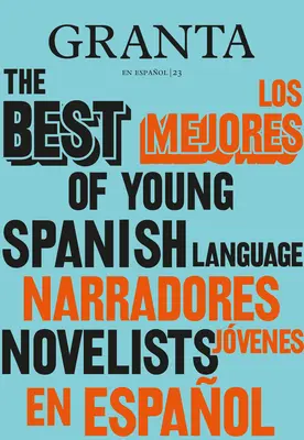 Los Mejores Narradores Jvenes en Espaol / Granta: Das Beste von jungen spanischsprachigen Schriftstellern - Los Mejores Narradores Jvenes en Espaol / Granta: The Best Of Young Spanish-Language Novelists
