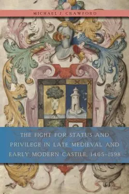 Der Kampf um Status und Privilegien im spätmittelalterlichen und frühneuzeitlichen Kastilien, 1465-1598 - The Fight for Status and Privilege in Late Medieval and Early Modern Castile, 1465-1598