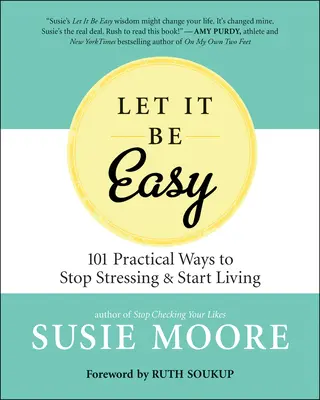 Lass es einfach sein: Einfache Wege, mit dem Stress aufzuhören und das Leben zu beginnen - Let It Be Easy: Simple Ways to Stop Stressing & Start Living