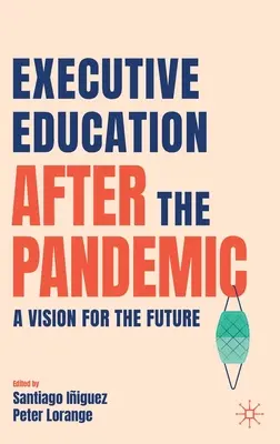 Executive Education nach der Pandemie: Eine Vision für die Zukunft - Executive Education After the Pandemic: A Vision for the Future