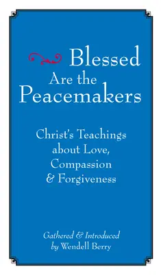 Gesegnet sind die Friedensstifter: Christi Lehren über Liebe, Barmherzigkeit und Vergebung - Blessed Are the Peacemakers: Christ's Teachings about Love, Compassion and Forgiveness