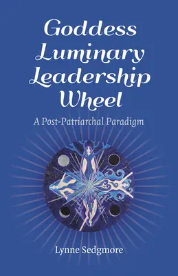 Goddess Luminary Leadership Rad: Ein post-patriarchalisches Paradigma - Goddess Luminary Leadership Wheel: A Post-Patriarchal Paradigm