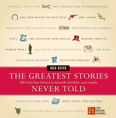 Die größten nie erzählten Geschichten: 100 Geschichten aus der Geschichte, die verblüffen, verwirren und verblüffen lassen - The Greatest Stories Never Told: 100 Tales from History to Astonish, Bewilder, and Stupefy