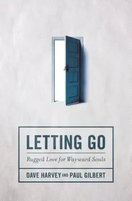 Loslassen: Unbeugsame Liebe für eigensinnige Seelen - Letting Go: Rugged Love for Wayward Souls